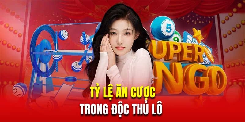 Tỷ lệ ăn cược trong độc thủ lô 