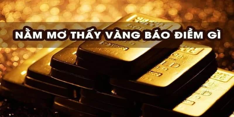 Chiêm bao thấy vàng thỏi không phải là dấu hiệu may mắn